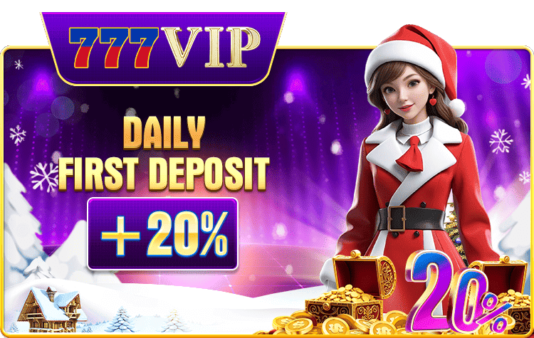 777vip daily first deposit bonus 20 percent