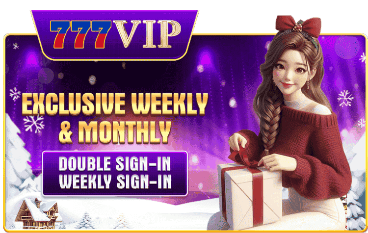 777vip weekly monthly sign in bonus