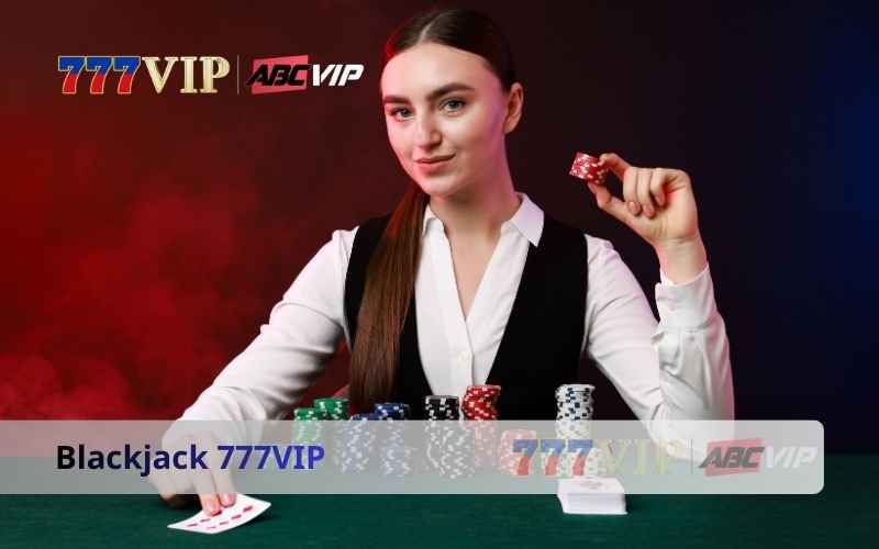 Blackjack 777VIP - Divine Card Game Helps Increase Income