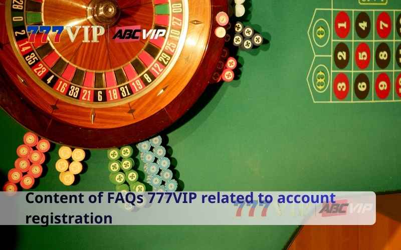 Content of FAQs 777VIP related to account registration