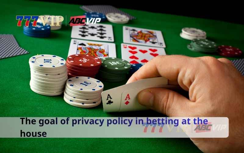 The goal of privacy policy in betting at the house